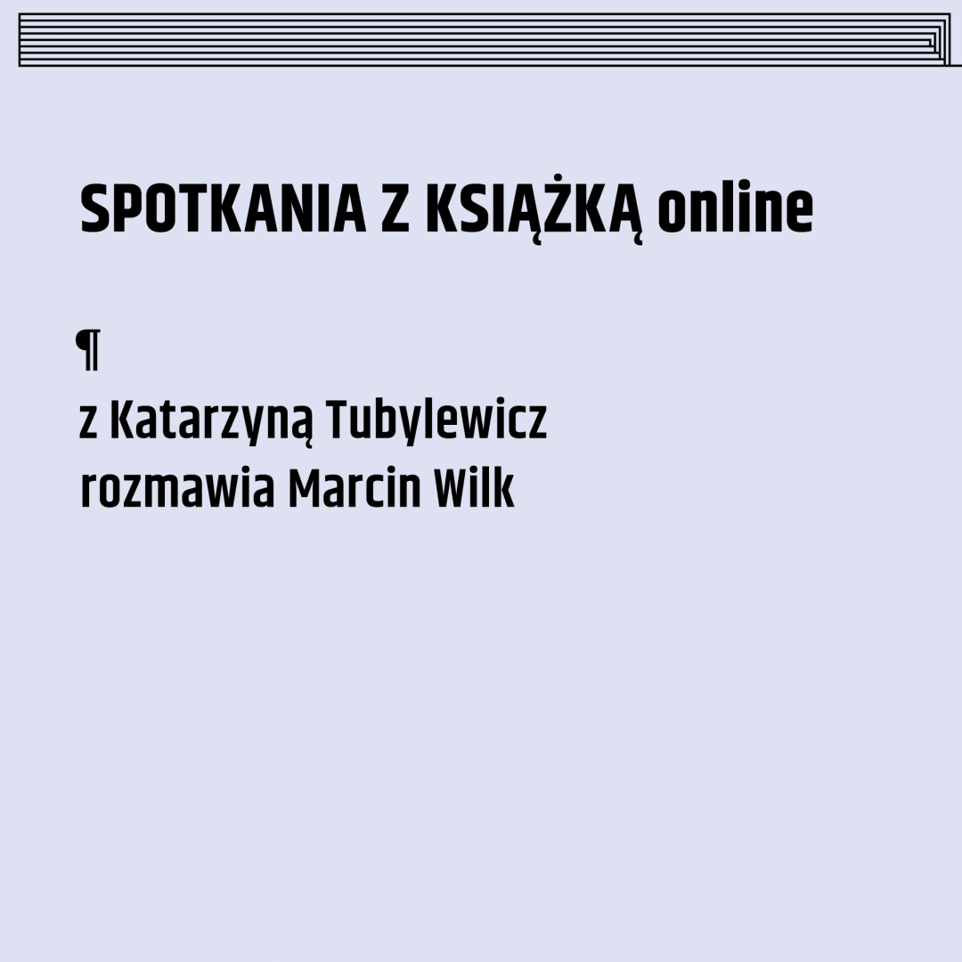 Read more about the article 15.05 | Spotkania z książką online. Z Katarzyną Tubylewicz rozmawia Marcin Wilk