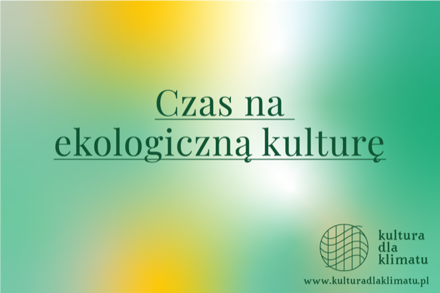 grafika z napisem "Czas na ekologiczną kulturę" oraz logo kultura dla klimatu