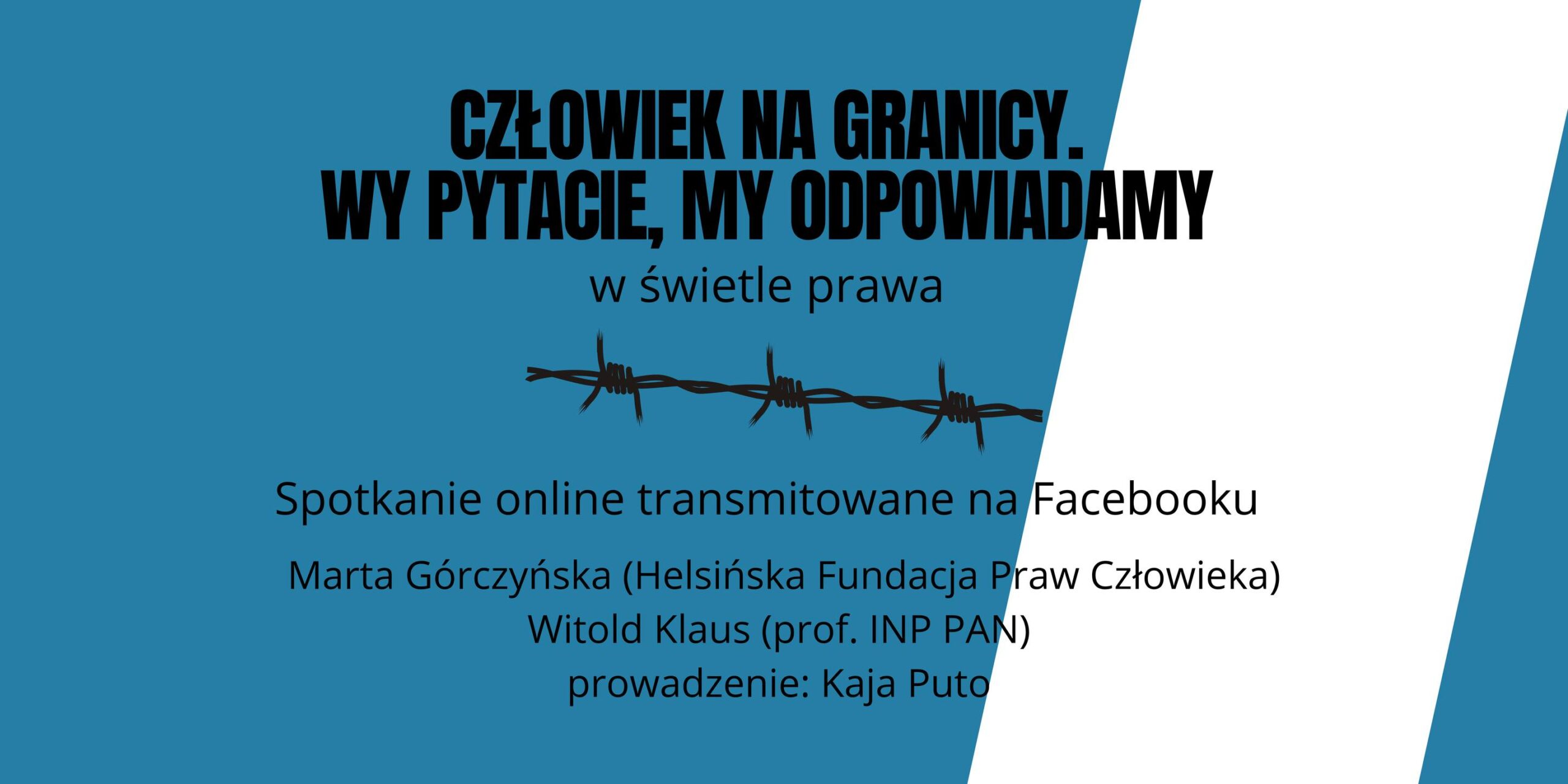 Może być zdjęciem przedstawiającym tekst „CZŁOWIEK NA GRANICY. WY PYTACIE, MY ODPOWIADAMY w świetle prawa Spotkanie online transmitowane na Facebooku Marta Górczyńska (Helsińska Fundacja Praw Człowieka) Witold Klaus (prof. INP PAN) prowadzenie: Kaja Puto”