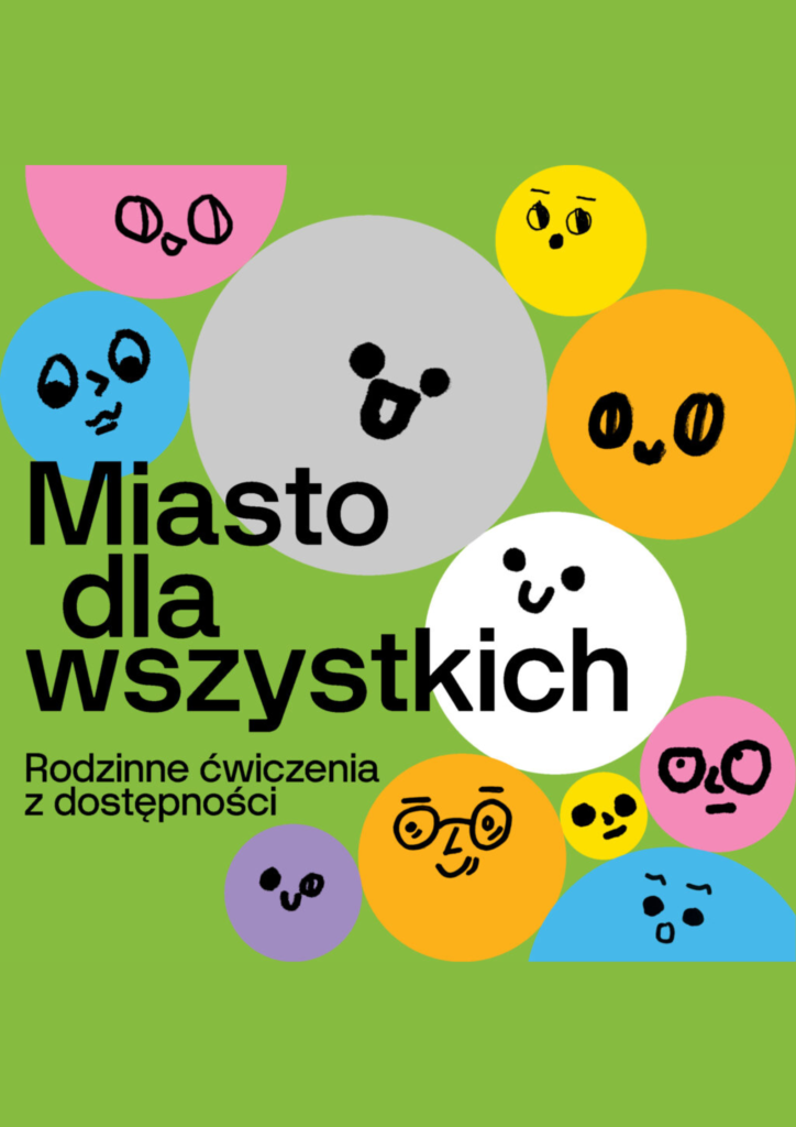 Kolorowa grafika przedstawiająca kilka kolorowych kół z narysowanymi buziami. Na grafice czarny napis "Miasto dla wszystkim" a pod spodem "Rodzinne ćwiczenia z dostępności".