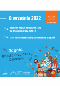 Grafika promująca nagrodę "Gdynia Miasto Przyjazne Dzieciom". Niebieskie tło. Na górze data: 8 września 2022 i dwa napisy pod spodem: "Bezpłatne wejście na wystawę stałą dla dzieci i młodzieży do 18 r.ż." i "-20% na literaturę dziecięcą w muzealnej księgarni". W prawym górnym roku pomarańczowa banderola z logo Muzeum Emigracji w Gdyni.