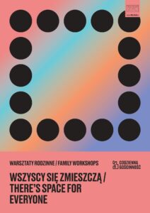 Kolorowy plakat. Na środku wielki kwadrat z dużych czarnych kropek. Na dole napis: warsztaty rodzinne/family workshops, wszyscy się zmieszczą/there's space for everyone.