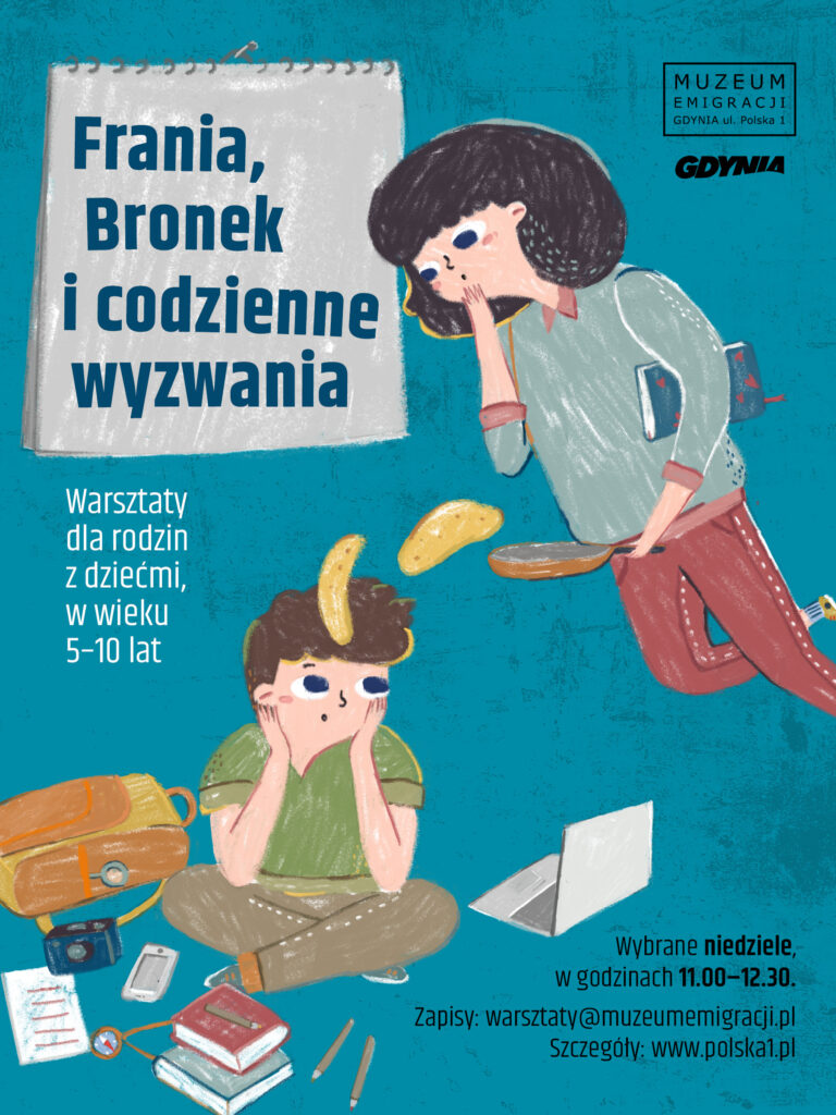 Kolorowa grafika. Dwójka dzieci z zamyślonymi minami. Chłopiec siedzi wśród książek, a dziewczynka stoi nad nim. Na grafice napis: Frania, Bronek i codzienne wyzwania. Warsztaty dla rodzin z dziećmi w wieku 5-10 lat. Wybrane niedziele w godzinach 11:00-12:30. Zapisy: warsztaty@muzeumemigracji.pl.