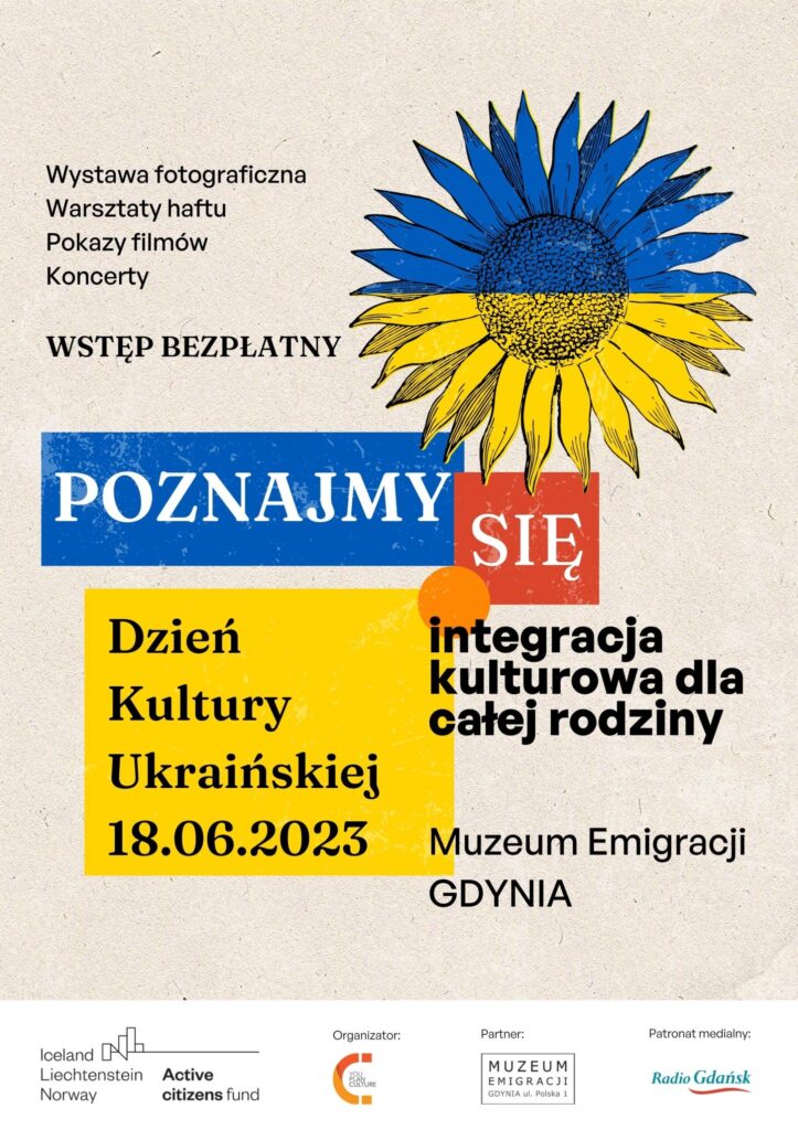 Kolorowa grafika. Na beżowym tle słonecznik w barwach ukraińskich. Napis: wystawa fotograficzna, warsztaty z haftu, pokazy filmów, koncerty. Wstęp bezpłatny. PoznajMy się. Dzień Kultury Ukraińskiej 18.06.2023. Integracja kulturowa dla całej rodziny. Muzeum Emigracji w Gdyni.