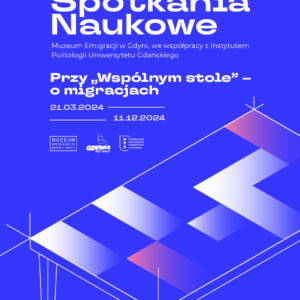 Plakat wydarzenia Muzealne Spotkania Naukowe w Muzeum Emigracji w Gdyni | Wymyślić siebie na nowo